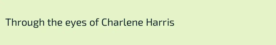 Through the eyes of Charlene Harris